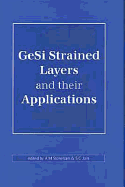 Gesi Strained Layers and Their Applications, a Reprint Volume - Stoneham, A M (Editor), and Jain, S C (Editor)
