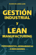 Gesti�n Industrial y Lean Manufacturing: Fundamentos, Herramientas e Indicadores