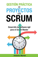 Gesti�n pr�ctica de proyectos con Scrum: Desarrollo de software �gil para el Scrum Master