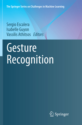 Gesture Recognition - Escalera, Sergio (Editor), and Guyon, Isabelle (Editor), and Athitsos, Vassilis (Editor)