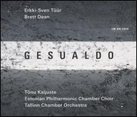 Gesualdo - Estonian Philharmonic Chamber Choir (choir, chorus); Tallinn Chamber Orchestra; T�nu Kaljuste (conductor)