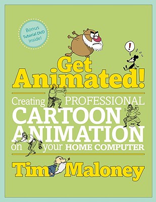 Get Animated!: Creating Professional Cartoon Animation on Your Home Computer - Maloney, Tim