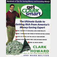 Get Clark Smart: The Ultimate Guide to Getting Rich from America's Money Saving Expert