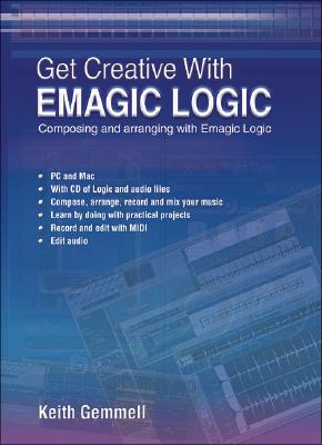 Get Creative with Emagic Logic - Gemmell, Keith