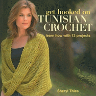 Get Hooked on Tunisian Crochet: Learn How with 13 Projects
