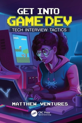 Get Into Game Dev: Tech Interview Tactics - Ventures, Matthew