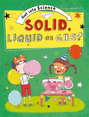 Get Into Science: Solid, Liquid or Gas? - Lacey, Jane