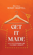 Get It Made: Build Your Clothing Line from Idea to Reality