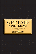 Get Laid or Die Trying: The Field Reports