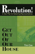 Get Out of Our House: Revolution!: A New Plan for Selecting Representatives