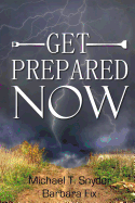 Get Prepared Now!: Why A Great Crisis Is Coming & How You Can Survive It