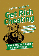 Get Rich Cheating: The Crooked Path to Easy Street