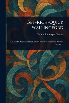 Get-Rich-Quick Wallingford - Chester, George Randolph