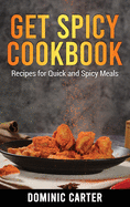 Get Spicy Cookbook: Recipes for Quick and Spicy Meals