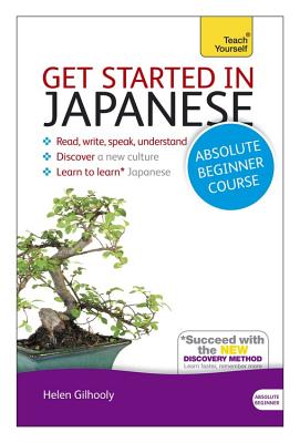 Get Started in Japanese Absolute Beginner Course: (Book and audio support) - Gilhooly, Helen