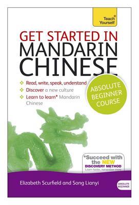 Get Started in Mandarin Chinese Absolute Beginner Course: (Book and audio support) - Scurfield, Elizabeth, and Lianyi, Song