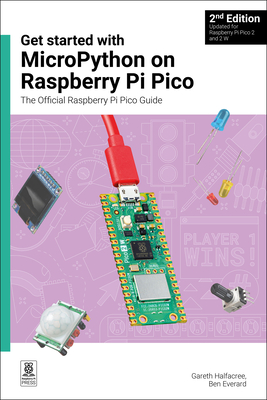 Get started with MicroPython on Raspberry Pi Pico: The Official Raspberry Pi Pico Guide - Halfacree, Gareth, and Everard, Ben