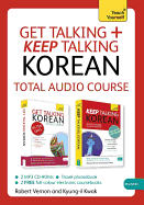 Get Talking and Keep Talking Korean Total Audio Course: (Audio pack) The essential short course for speaking and understanding with confidence