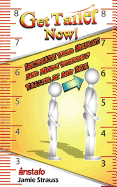 Get Taller Now!: Increase Your Height and Make Yourself Taller at Any Age