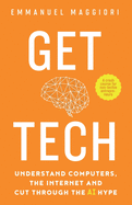 Get Tech: Understand Computers, the Internet and Cut Through the AI Hype