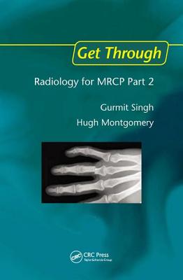 Get Through Radiology for MRCP Part 2 - Singh, Gurmit, and Montgomery, Hugh