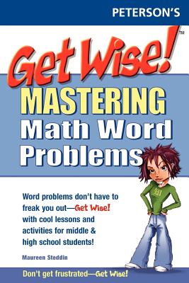 Get Wise! Mastering Math Wrd Problems 1e - Steddin, Maureen, and Peterson's