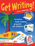 Get Writing: Creative Book-Making Projects for Children Ages 4-7