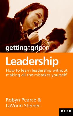 Getting a Grip on Leadership - Pearce, Robyn, and Steiner, Lavonn