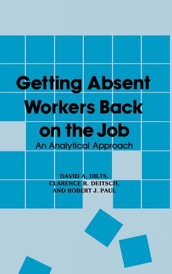 Getting Absent Workers Back on the Job: An Analytical Approach - Deitsch, Clarence R, and Dilts, David A, and Paul, Robert