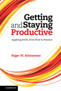 Getting and Staying Productive: Applying Swift, Even Flow to Practice