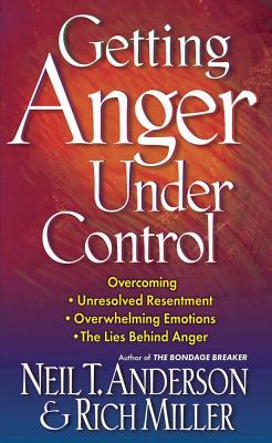 Getting Anger Under Control - Anderson, Neil T, Mr., and Miller, Rich