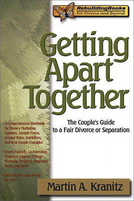 Getting Apart Together: The Couple's Guide to a Fair Divorce or Separation - Kranitz, Martin