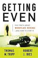 Getting Even: The Truth about Workplace Revenge--And How to Stop It