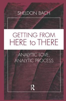 Getting From Here to There: Analytic Love, Analytic Process - Bach, Sheldon