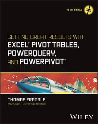 Getting Great Results with Excel Pivot Tables, Powerquery and Powerpivot - Fragale, Thomas