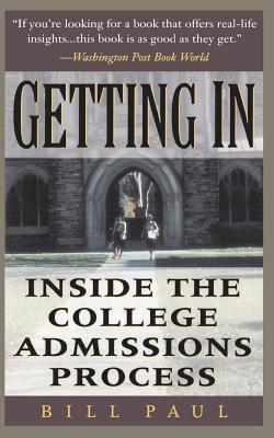 Getting in: Inside the College Admissions Process - Paul, Bill, and Paul, William Henry