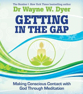 Getting in the Gap: Making Conscious Contact with God Through Meditation