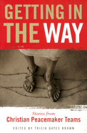 Getting in the Way: Stories from Christian Peacemaker Teams