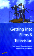 Getting Into Films & Television - Angell, Robert