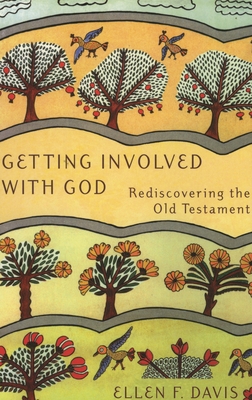 Getting Involved with God: Rediscovering the Old Testament - Davis, Ellen F