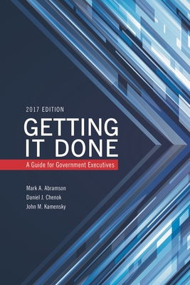 Getting It Done: A Guide for Government Executives - Abramson, Mark A, and Chenok, Daniel, and Kamensky, John M