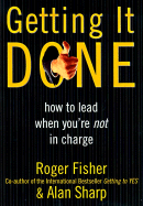 Getting It Done: How to Lead When You're Not in Charge