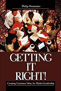 Getting It Right!: Creating Customer Value for Market Leadership