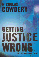 Getting Justice Wrong: Myths, Media and Crime