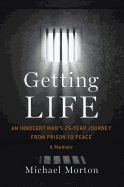 Getting Life: An Innocent Man's 25-Year Journey from Prison to Peace