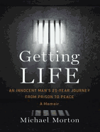 Getting Life: An Innocent Man's 25-Year Journey from Prison to Peace