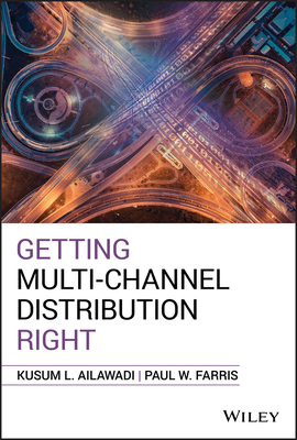Getting Multi-Channel Distribution Right - Ailawadi, Kusum L, and Farris, Paul W