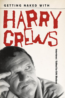 Getting Naked with Harry Crews: Interviews - Bledsoe, Erik (Editor)