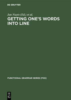 Getting One's Words Into Line: On Word Order and Functional Grammar - Nuyts, Jan (Editor), and Schutter, George De (Editor)