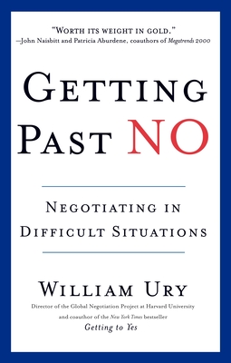 Getting Past No: Negotiating in Difficult Situations - Ury, William